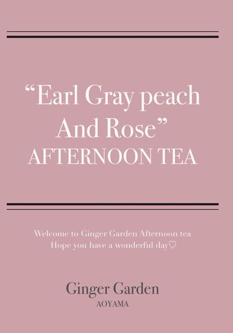 【GINGER GARDEN AOYAMA】HOME “Earl Gray peach And Rose” AFTERNOON TEA 2